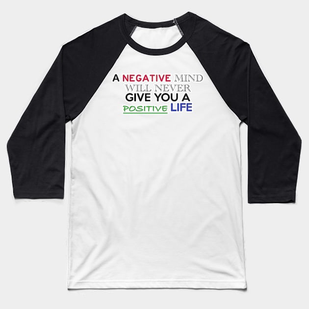 A NEGATIVE MIND WILL NEVER GIVE YOU A POSITIVE LIFE Baseball T-Shirt by baseCompass